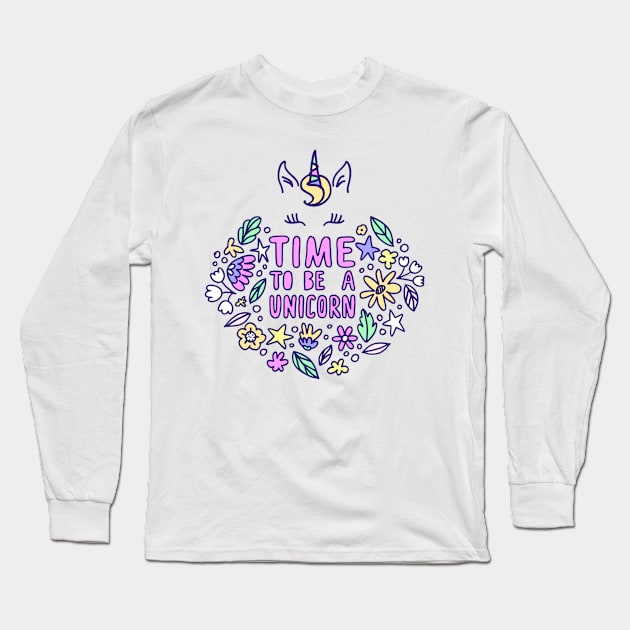 Time To Be Unicorn - Unicorn Lover Quote Long Sleeve T-Shirt by Squeak Art